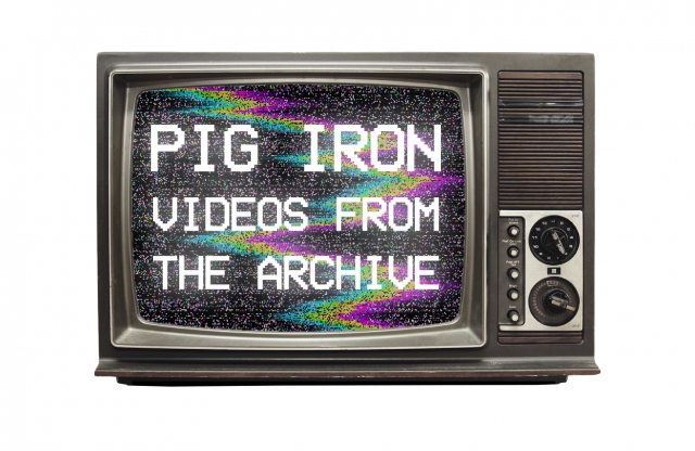 A vintage TV screen with static. It reads, "PIG IRON VIDEOS FROM THE ARCHIVE."